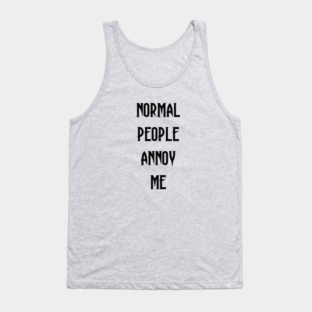 Normal People Annoy Me Tank Top by SOwenDesign